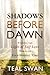 Shadows Before Dawn: Findin...