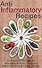 Anti Inflammatory Recipes: 25 Essential Recipes for Managing Arthritis, Reducing Inflammation, and Losing Weight