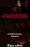 Te Atraparemos by Erea L. S.