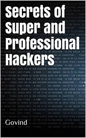 Secrets of Super and Professional Hackers (Kindle Edition)