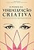 O Poder da Visualização Criativa (Portuguese Edition)