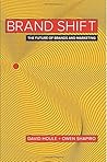 Brand Shift: The Future of Brands and Marketing Brand Shift: The Future of Brands and Marketing
