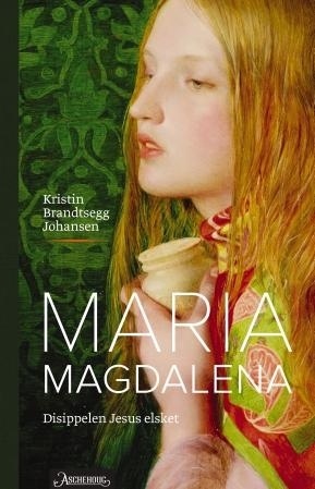 Maria Magdalena - disippelen Jesus elsket