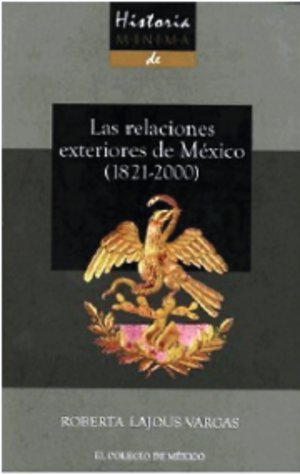 Historia mínima de las relaciones exteriores de México (1821-2000)