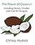 The Power of Coconut: Science, History, Benefits, and Recipes for This Powerful Superfood.