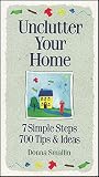 Unclutter Your Home: 7 Simple Steps, 700 Tips & Ideas (Simplicity Series)