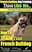 French Bulldog Training | Think Like a Dog...But Don't Eat Your Poop! |: Here's Exactly How To Train Your French Bulldog