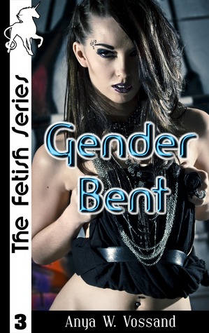 Gender Bent (The Fetish Series, #3)