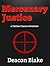 Mercenary Justice by Deacon Blake