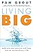 Living Big by Pam Grout Living Big by Pam Grout