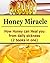 Honey Miracle: How Honey Can Heal You From Daily Sicknesses (2 books In One): (Honey Miracle, Honey Cures, How to Use Honey)