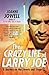 The Crazy Life of Larry Joe: A Journey on the Streets and Stage