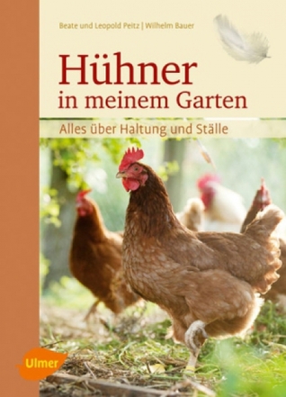 Hühner in meinem Garten - Alles über Haltung und Ställe