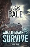 What It Means To Survive by Lucas Bale