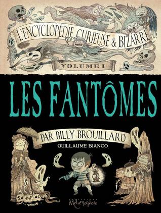 Les Fantômes (L'Encyclopédie curieuse et bizarre, #1)