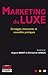 Marketing du luxe: Stratégies innovantes et nouvelles pratiques (Regards sur la pratique) (French Edition)