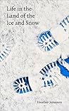 Life In the Land Of the Ice and Snow: Essays, Observations, and Lies