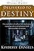 Delivered To Destiny by Kimberly Daniels