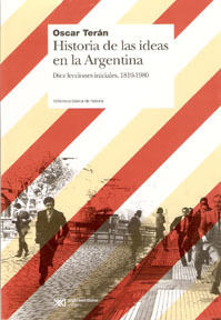 Historia de las ideas en la Argentina. Diez lecciones iniciales, 1810-1910 (Spanish Edition)
