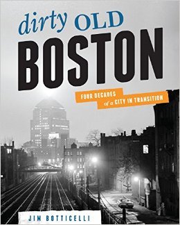 Dirty Old Boston: Four Decades of a City in Transition (Paperback)