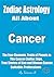 Zodiac Astrology All About CANCER: Cancer Ascendant, Elements and Crosses, Traits of The Planets in The Cancer Zodiac Sign, True Stories of Man and Woman ... for Cancer (The 12 Zodiac Signs)
