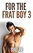 For The Frat Boy 3 (Frat Ga...