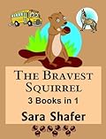 The Bravest Squirrel: 3 Books in 1