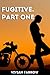 Fugitive.: Part One (Outlaw Billionaire Book 1)