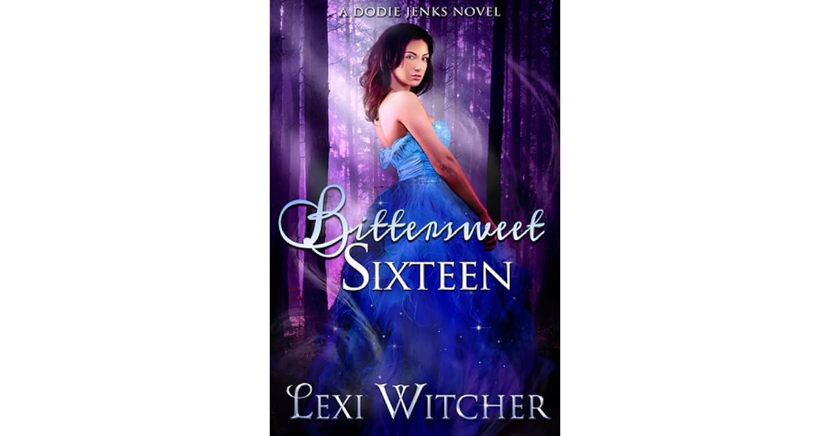 Bittersweet Sixteen by Lexi Witcher