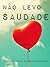 Não Levo Saudade