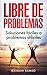 Libre de problemas: soluciones fáciles a problemas difíciles