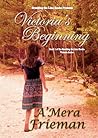 Victoria's Beginning by A'Mera Frieman Victoria's Beginning by A'Mera Frieman