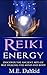 Reiki Energy: Discover the Ancient Arts of Self-Healing the Mind and Body (Reiki for Beginners, Reiki books, Reiki healing, Reiki kindle books, reiki attunement, reiki symbols, chakras)