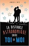 La distance astronomique entre toi et moi by Jennifer E. Smith
