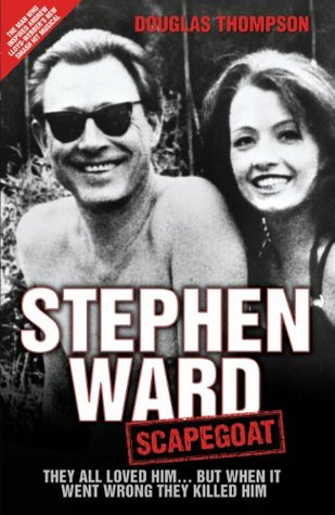 Stephen Ward: Scapegoat - They All Loved Him… But When It Went Wrong They Killed Him (Kindle Edition)