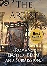 The Artist (Romance Erotica, BDSM, and Submission.) The Artist (Romance Erotica, BDSM, and Submission.)