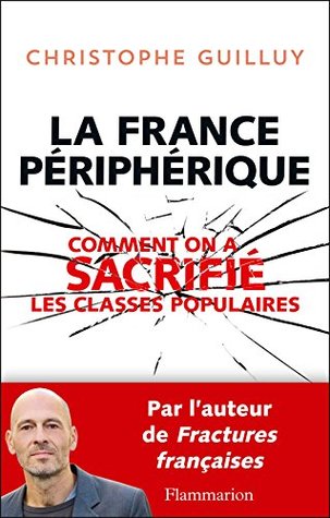 La France périphérique : comment on a sacrifié les classes populaires (Kindle Edition)