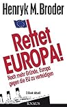 Rettet Europa! Noch mehr Gründe, Europa gegen die EU zu verteidigen: E-Book aktuell - Eine Nachschrift zu „Die letzten Tage Europas – Wie wir eine gute Idee versenken“ (German Edition)