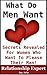 What Men Want: Secrets Revealed For Women Who Want To Please Their Man (Truth To Understanding Guys Book 1)