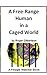 A Free-Range Human in a Caged World: From Primalization into Civilization (A Finagle Watcher Book)