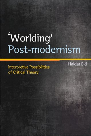 ‘Worlding’ Postmodernism: Interpretive Possibilities of Critical Theory