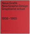 Neue Grafik/New Graphic Design/Graphisme actuel: 1958–1965