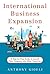 International Business Expansion: A Step-by-Step Guide to Launch Your Company Into Other Countries