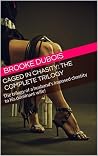 Caged in Chasity: the complete trilogy: The trilogy of a husband's imposed chastity to his dominant wife!