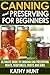 Canning and Preserving For Beginners: Ultimate Guide To Canning and Preserving Meats, Vegetables, Fruits and Jams