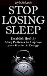 Stop Losing Sleep: Establish Healthy Sleep Patterns to Improve your Health and Energy