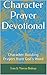 Character Prayer Devotional: Character Building Prayers from God's Word (Praying God's Word Book 2)