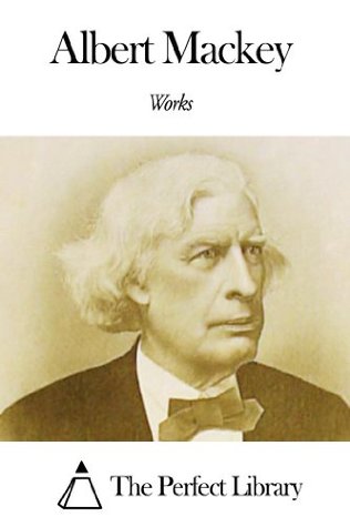 Works of Albert Mackey (Kindle Edition)
