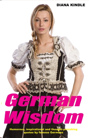 German Wisdom: Humorous, Inspirational and Thought-Provoking Quotes by Famous Germans.