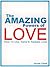 The Amazing Powers of Love:...